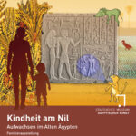 * Kindheit am Nil – Aufwachsen im Alten Ägypten