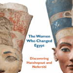 * The Women Who Changed Egypt: Discovering Hatshepsut and Nefertiti